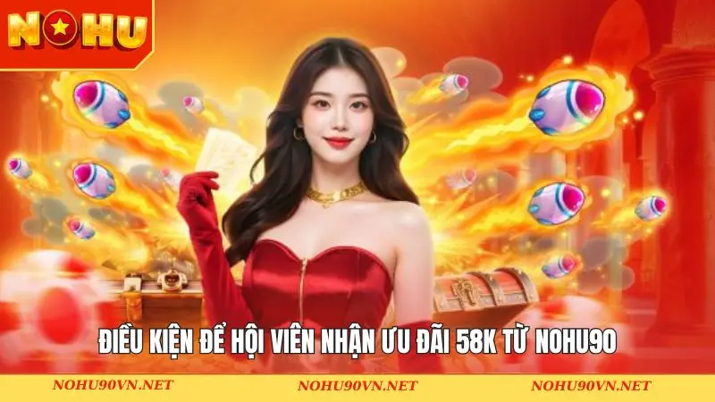 Điều kiện để hội viên nhận ưu đãi 58K từ NOHU90