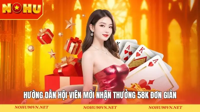 Hướng dẫn hội viên mới nhận thưởng 58K đơn giản
