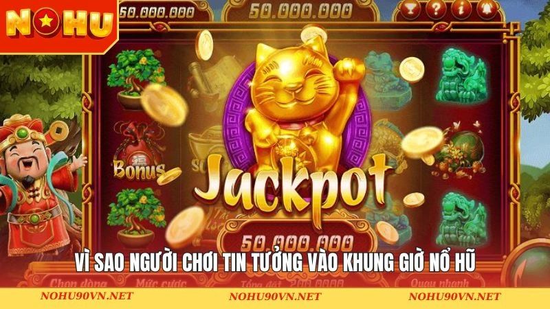 Lý do nên lựa chọn khung giờ nổ hũ 