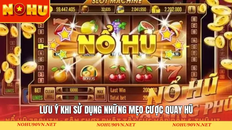 Lưu ý khi sử dụng những mẹo cược quay hũ