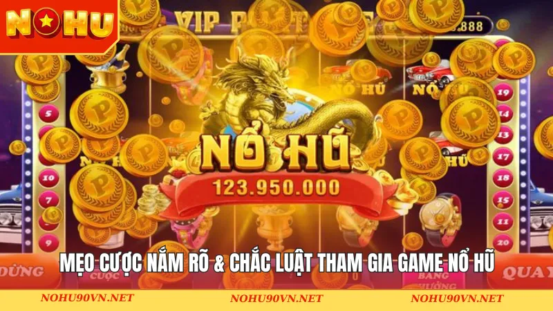 Mẹo cược nắm rõ & chắc luật tham gia game nổ hũ