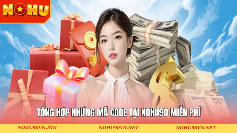 Tổng hợp những mã Code tại Nohu90 miễn phí