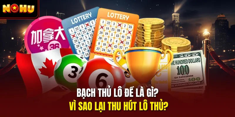 Bạch thủ lô đề là gì? Vì sao lại thu hút lô thủ?