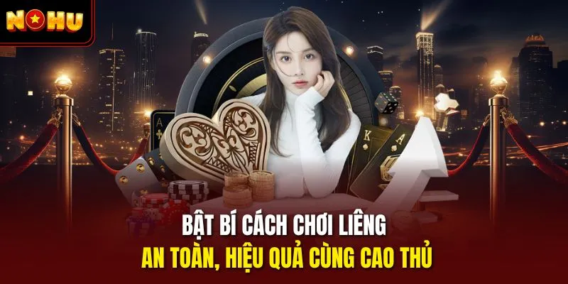 Bật bí cách chơi liêng an toàn, hiệu quả cùng cao thủ