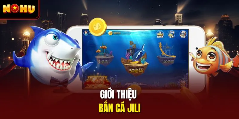 Giới thiệu bắn cá jili