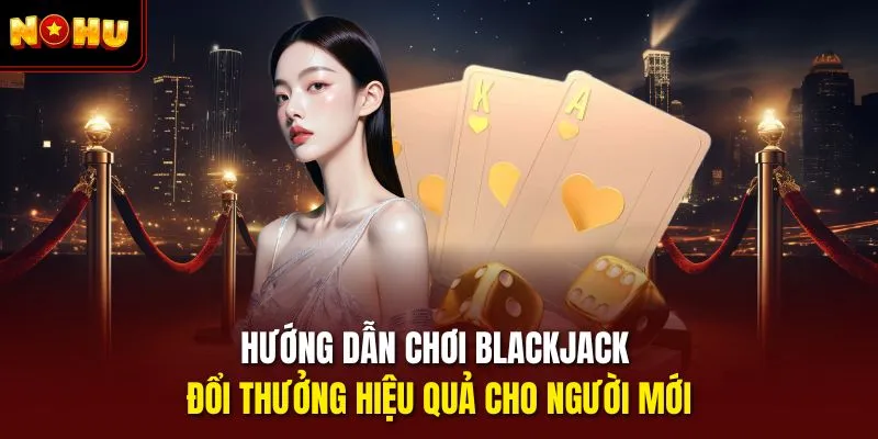 Blackjack đổi thưởng
