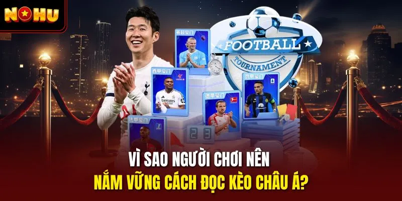 Vì sao người chơi nên nắm vững cách đọc kèo châu á?